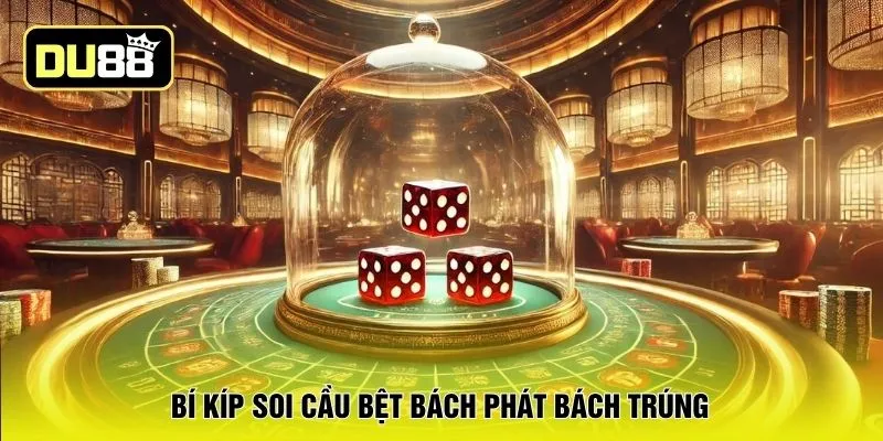 Bí kíp soi cầu bệt bách phát bách trúng