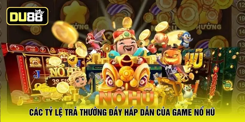 Các tỷ lệ trả thưởng đầy hấp dẫn của game nổ hũ