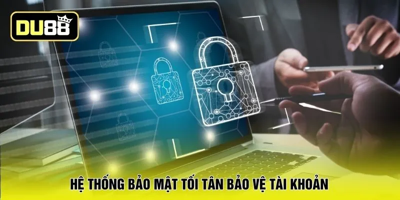 Hệ thống bảo mật tối tân bảo vệ tài khoản