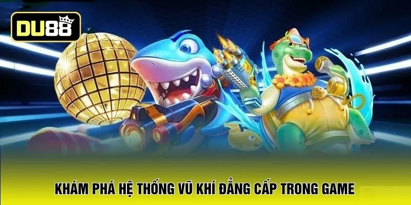 Khám phá hệ thống vũ khí đẳng cấp trong game