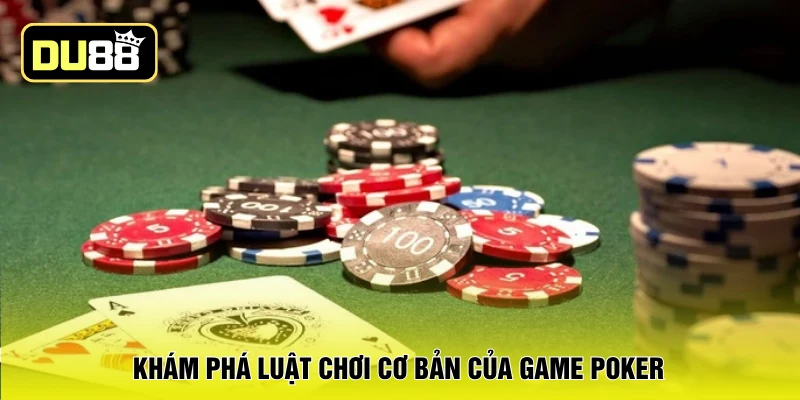 Khám phá luật chơi cơ bản của game Poker