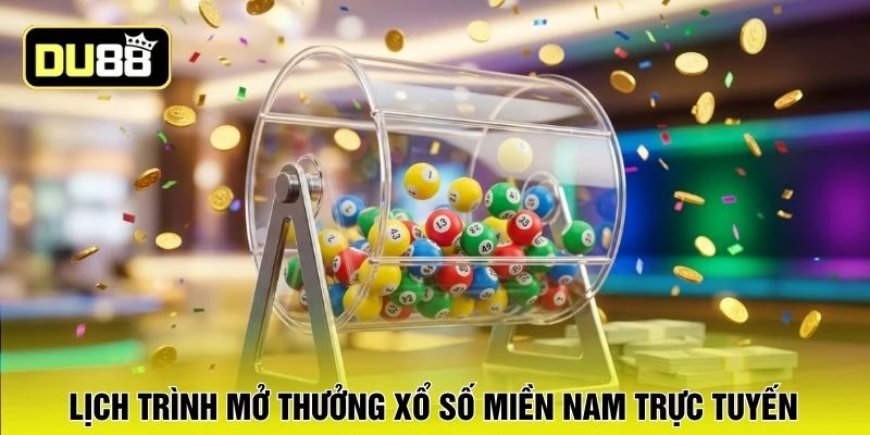 Lịch trình mở thưởng xổ số miền Nam trực tuyến