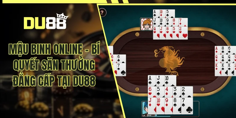 Mậu Binh Online - Bí Quyết Săn Thưởng Đẳng Cấp Tại DU88
