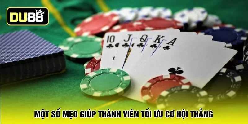 Một số mẹo giúp thành viên tối ưu cơ hội thắng