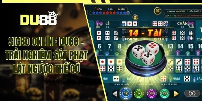 Sicbo Online DU88 - Trải Nghiệm Sát Phạt Lật Ngược Thế Cờ