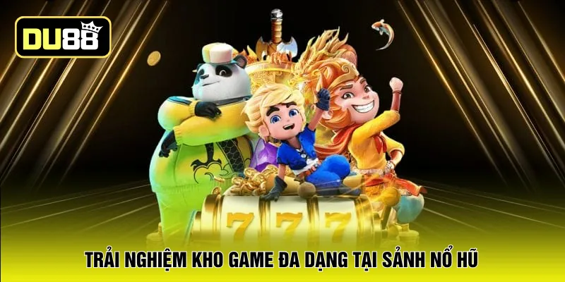 Trải nghiệm kho game đa dạng tại sảnh nổ hũ