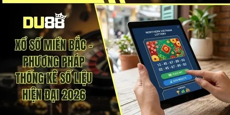 Xổ Số Miền Bắc - Phương Pháp Thống Kê Số Liệu Hiện Đại 2026