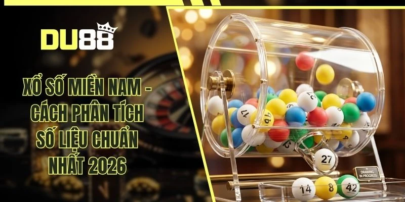 Xổ Số Miền Nam - Cách Phân Tích Số Liệu Chuẩn Nhất 2026